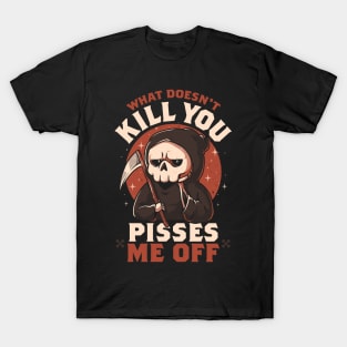 What Doesn't Kill You Pisses Me Off - Funny Creepy Skull Gift T-Shirt